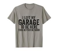 Ho lasciato il mio garage per essere qui questa macchina meccanica migliore Maglietta