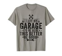 Ho lasciato il mio garage per essere qui questa macchina meccanica migliore Maglietta
