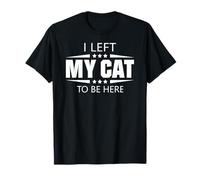 Ho Lasciato Il Mio Gatto per Essere Qui Maglietta