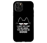 Ho lasciato il mio gatto per essere qui, meglio essere buon felino divertente Custodia per iPhone 11 Pro