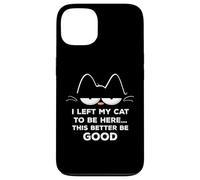 Ho lasciato il mio gatto per essere qui, meglio essere buon felino divertente Custodia per iPhone 13