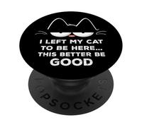 Ho lasciato il mio gatto per essere qui, meglio essere buon felino divertente PopSockets PopGrip Adesivo