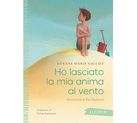 Ho lasciato la mia anima al vento. Ediz. a colori