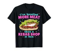 Ho maneggiato più Carne di Un Negozio di Kebab alle 3 del Mattino Rude Adult Maglietta