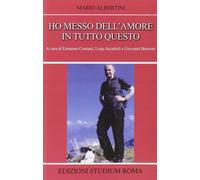 Ho messo dell'amore in tutto questo - Albertini Mario