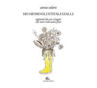 Ho messo gli stivali gialli. Appunti da un viaggio che non volevamo fare