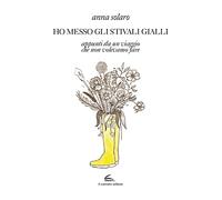 Ho messo gli stivali gialli. Appunti da un viaggio che non volevamo fare -...