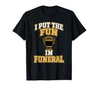 Ho Messo Il Divertimento in Funeral Funeral Funeral Professional Undertaker Maglietta