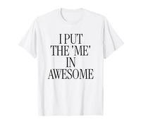 Ho messo il ME in Awesome - Umorismo divertente Maglietta