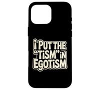 Ho messo il tismo nell"egotismo divertente autismo orgoglio autistico umorismo Custodia per iPhone 16 Pro Max