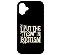 Ho messo il tismo nell"egotismo divertente autismo orgoglio autistico umorismo Custodia per iPhone 16 Plus