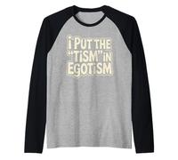 Ho Messo Il tismo nellegotismo Divertente autismo Orgoglio Autistico Umorismo Maglia con Maniche Raglan