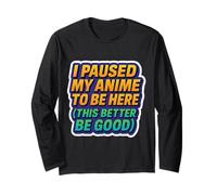 Ho Messo in Pausa Il Mio Anime per Be Here This Better Be Good Funny Fan Maglia a Manica