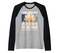Ho Messo in Pausa Il Mio Anime per Essere Qui Giappone Kawaii Otaku Manga Lover Maglia con Maniche Raglan