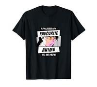 Ho Messo in Pausa Il Mio Anime Preferito per Essere Qui Maglietta