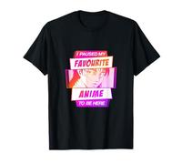 Ho Messo in Pausa Il Mio Anime Preferito per Essere Qui Maglietta