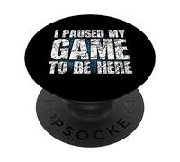 Ho Messo In Pausa Il Mio Gioco Per Essere Qui A Dire Per I PopSockets PopGrip Adesivo