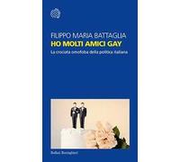 Ho molti amici gay. La crociata omofoba della politica italiana