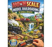 HO & N Scale Model Railroading In Small Spaces: Fully Illustrated Guide with Step-by-Step Instructions for Layout Design, DCC Wiring, Scenery, and Reliable Train Operation | Video Tutorials Included