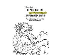 «Ho nel cuore acido citrico effervescente». Vita, successi e pene segrete di Emanuele Pirella