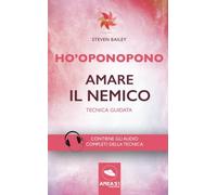 Ho’oponopono. Amare il nemico: Tecnica guidata