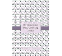 Ho’oponopono Daily Cleansing Journal: A sacred space to write your daily purification, reflection, and healing through the power of prewritten ... phrases on each page to support your journey.