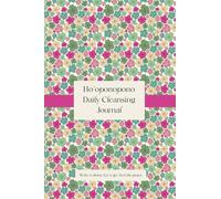 Ho’oponopono Daily Cleansing Journal: A sacred space to write your daily purification, reflection, and healing through the power of prewritten ... phrases on each page to support your journey.