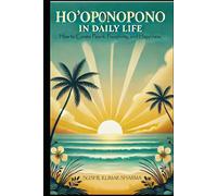 Ho’oponopono in Daily Life: How to Create Peace, Prosperity, and Happiness