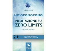 Ho’oponopono. Meditazione su Zero Limits: Tecnica guidata