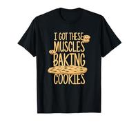 Ho ottenuto Questi Muscoli Cottura Biscotti Baker dicendo Maglietta