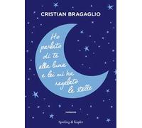 Ho parlato di te alla luna e lei mi ha regalato le stelle