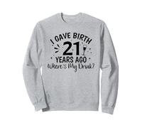 Ho partorito 21 anni fa dov'è il mio drink Felpa