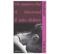 Ho paura che ti interessi il mio dolore