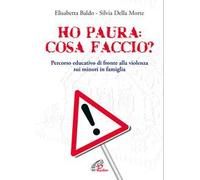 Ho paura: cosa faccio?. Percorso educativo di fronte alla violenza sui minori in famiglia