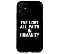 Ho perso tutta la fede nell'umanità - Divertente detto sarcastico Custodia per iPhone 11