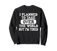 Ho pianificato di conquistare il mondo ma sono stanco t-shirt Felpa