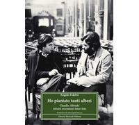 Ho piantato tanti alberi. Claudio Abbado. Ritratti, recensioni, interviste...