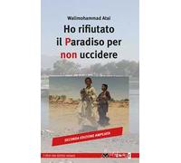 Ho rifiutato il paradiso per non uccidere. Ediz. ampliata