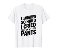 Ho Riso così Forte Che Ho pianto nei Miei Pantaloni Maglietta
