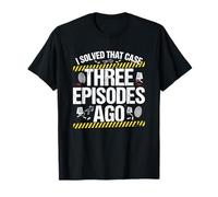 Ho Risolto Il Caso Tre episodi Fa True Crime Maglietta