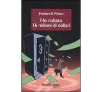 Ho rubato sedici milioni di dollari