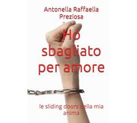 Ho sbagliato per amore: le sliding doors della mia anima