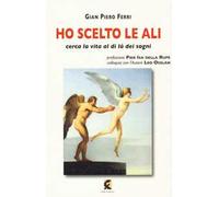Ho scelto le ali. Cerca la vita al di là dei sogni