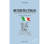 Ho scelto l'Italia. Contro-appunti di un imprenditore europeo