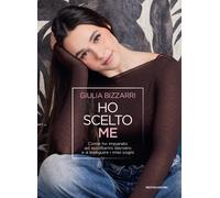 Ho scelto me. Come ho imparato ad ascoltarmi davvero e a inseguir