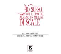 Ho sceso, dandoti il braccio, almeno un milione di scale - AA.VV.