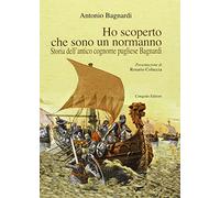 Ho scoperto che sono un normanno. Storia dell'antico cognome pugliese Bagnardi