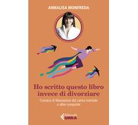 Ho scritto questo libro invece di divorziare. Cronaca di liberazi