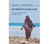 Ho seguito la mia luce. Sei storie di donne somale profughe in Italia