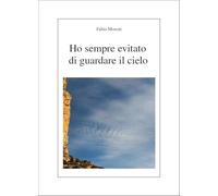 Ho sempre evitato di guardare il cielo